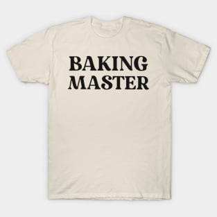 Baking Master Text Shirt for Bakers Simple Perfect Gift for Baking Favorite Hobby Shirt Bakery Gift T-Shirt